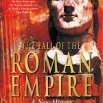 The Fall of the Roman Empire: A New History