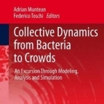Collective Dynamics from Bacteria to Crowds: An Excursion Through Modeling, Analysis and Simulation