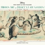 They Drew as They Pleased: The Hidden Art of Disney&#039;s Late Golden Age: Volume 3: Part 2: The 1940s 