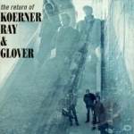 Return of Koerner, Ray &amp; Glover by Ray Koerner &amp; Glover