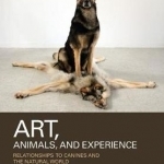 Art, Animals, and Experience: Relationships to Canines and the Natural World