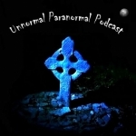 The Unnormal Paranormal Podcast -- Discussing the World Of Ghosts, Hauntings, Psychics, UFOs, New Scientific Discoveries &amp; An