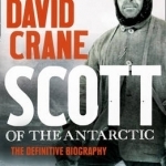 Scott of the Antarctic: The Definitive Biography