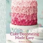 Cake Decorating Made Easy