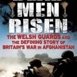 Dead Men Risen: The Welsh Guards and the Defining Story of Britain&#039;s War in Afghanistan