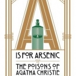 A IS for Arsenic: The Poisons of Agatha Christie