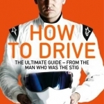How to Drive: The Ultimate Guide, from the Man Who Was the Stig