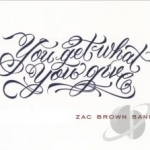 You Get What You Give by Zac Brown / Zac Band Brown