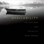 Availability: The Challenge and the Gift of Being Present