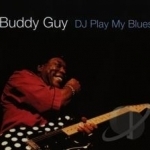 DJ Play My Blues by Buddy Guy