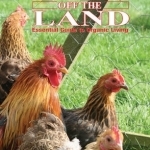 Living off the Land: Essential Guide to Organic Living: Packed Witih Information on Keeping Poultry, Waterfowl, Pigs, Goats, Bees and Allotments.