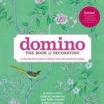 Domino: the Book of Decorating: A Room-by-Room Guide to Creating a Home That Makes You Happy