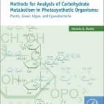 Methods for Analysis of Carbohydrate Metabolism in Photosynthetic Organisms: Plants, Green Algae and Cyanobacteria