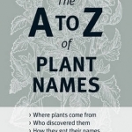 The A to Z of Plant Names: a Quick Reference Guide to 4000 Garden Plants