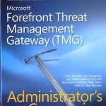 Microsoft ForeFront Threat Management Gateway (TMG) Administrator's Companion
