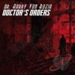 Doctor&#039;s Orders by Dr Harry Von Bozia
