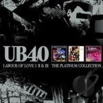 Labour of Love I, II &amp; III: The Platinum Collection by Ub 40