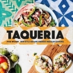 Taqueria: New-Style Fun and Friendly Mexican Cooking
