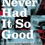 Never Had it So Good: A History of Britain from Suez to the Beatles
