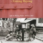 Kampong Spirit - Gotong Royong: Life in Potong Pasir, 1955 to 1965