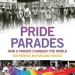 Pride Parades: How a Parade Changed the World