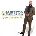You Deserve It by JJ Hairston / Youthful Praise