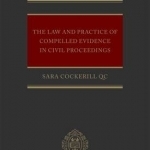 The Law and Practice of Compelled Evidence in Civil Proceedings