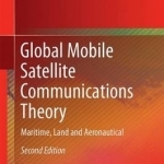 Global Mobile Satellite Communications Theory: For Maritime, Land and Aeronautical Applications: 2016