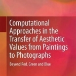 Computational Approaches in the Transfer of Aesthetic Values from Paintings to Photographs: Beyond Red, Green and Blue