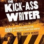 The Kick-Ass Writer: 1001 Ways to Write Great Fiction, Get Published, and Earn Your Audience