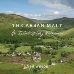 The Arran Malt: An Island Whisky Renaissance