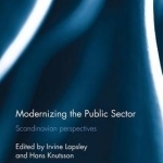 Modernizing the Public Sector: Scandinavian Perspectives