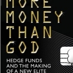 More Money Than God: Hedge Funds and the Making of the New Elite