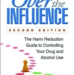 Over the Influence: The Harm Reduction Guide to Controlling Your Drug and Alcohol Use