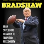 Terry Bradshaw: From Super Bowl Champion to Television Personality