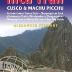 Inca Trail, Cusco &amp; Machu Picchu: Practical Trailblazer Guide to South America&#039;s Most Popular Trek, What to See and Do, Plus Other Treks
