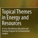 Topical Themes in Energy and Resources: A Cross-Disciplinary Education and Training Program for Environmental Leaders