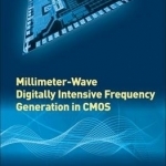 Millimeter-Wave Digitally Intensive Frequency Generation in CMOS