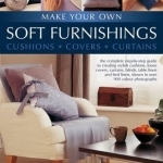 Make Your Own Soft Furnishings: Cushions, Covers, Curtains