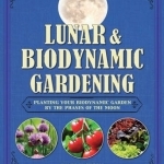 Lunar and Biodynamic Gardening: Planting Your Biodynamic Garden by the Phases of the Moon