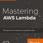 Mastering AWS Lambda