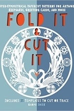 Fold It and Cut It: Super-Symmetrical Papercut Projects for Artwork, Keepsakes, Greeting Cards, and More