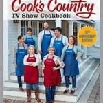 The Complete Cook&#039;s Country TV Show Cookbook 10th Anniversary Edition: Every Recipe and Every Review from All Ten Seasons