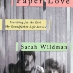 Paper Love: Searching for the Girl My Grandfather Left Behind