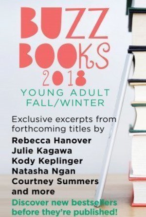 Buzz Books 2018: Young Adult Fall/Winter: Exclusive Excerpts from Forthcoming Titles by Rebecca Hanover, Julie Kagawa, Kody Keplinger, Natasha Ngan, Courtney Summers and More