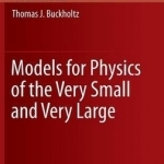 Models for Physics of the Very Small and Very Large: 2016