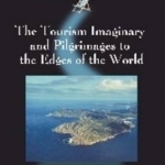 The Tourism Imaginary and Pilgrimages to the Edges of the World