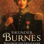 Sikunder Burnes: Master of the Great Game