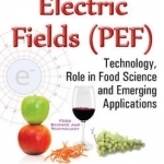 Pulsed Electric Fields (PEF): Technology, Role in Food Science &amp; Emerging Applications