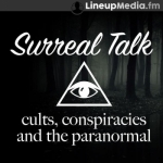 Surreal Talk - Cults, Conspiracies &amp; the Paranormal